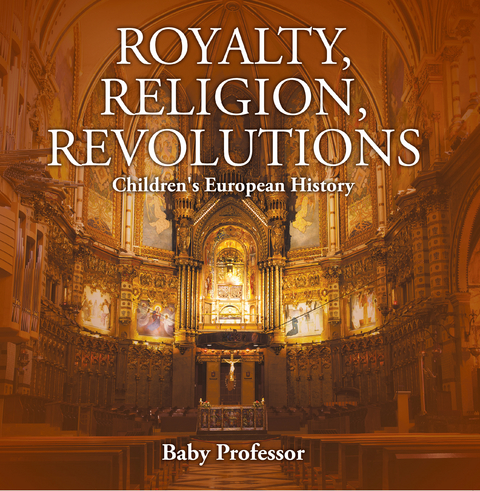 Royalty, Religion, Revolutions | Children's European History -  Baby Professor