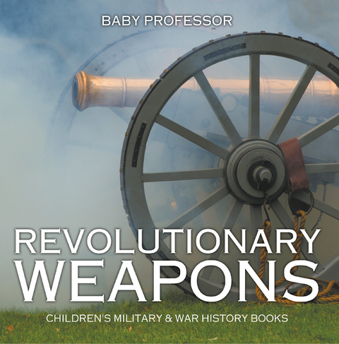 Revolutionary Weapons | Children's Military & War History Books -  Baby Professor