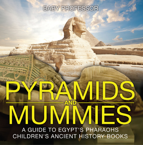 Pyramids and Mummies: A Guide to Egypt's Pharaohs-Children's Ancient History Books - Baby Professor