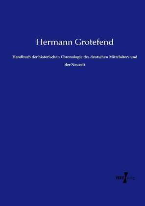 Handbuch der historischen Chronologie des deutschen Mittelalters und der Neuzeit - Hermann Grotefend
