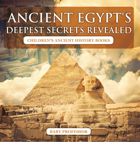 Ancient Egypt's Deepest Secrets Revealed -Children's Ancient History Books -  Baby Professor
