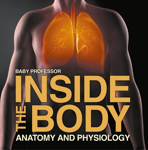 Inside the Body | Anatomy and Physiology -  Baby Professor