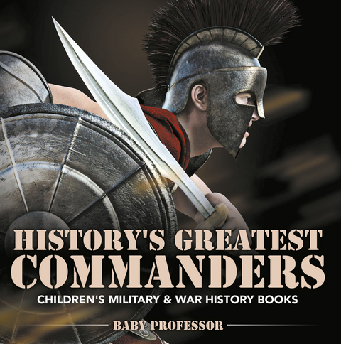 History's Greatest Commanders | Children's Military & War History Books -  Baby Professor