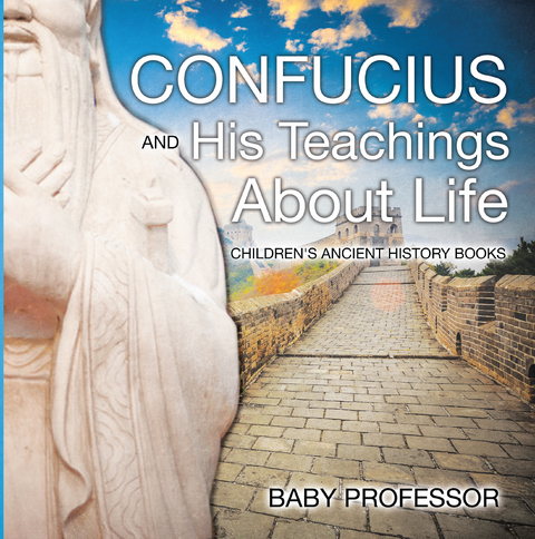 Confucius and His Teachings about Life- Children's Ancient History Books -  Baby Professor