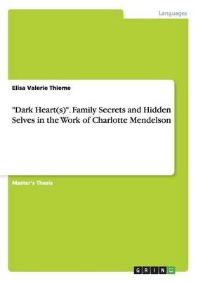 "Dark Heart(s)". Family Secrets and Hidden Selves in the Work of Charlotte Mendelson - Elisa Valerie Thieme