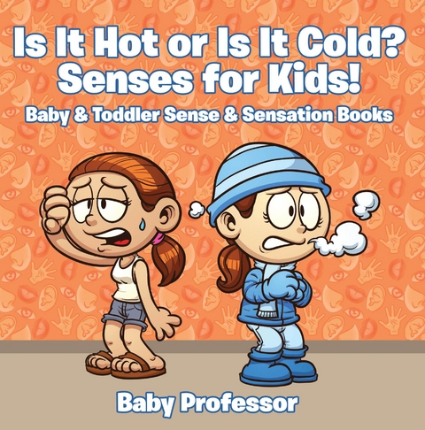 Is it Hot or Is it Cold? Senses for Kids! - Baby & Toddler Sense & Sensation Books -  Baby Professor