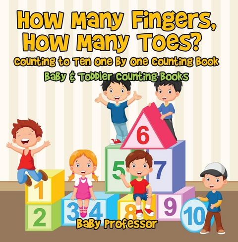 How Many Fingers, How Many Toes? Counting to Ten One by One Counting Book - Baby & Toddler Counting Books -  Baby Professor