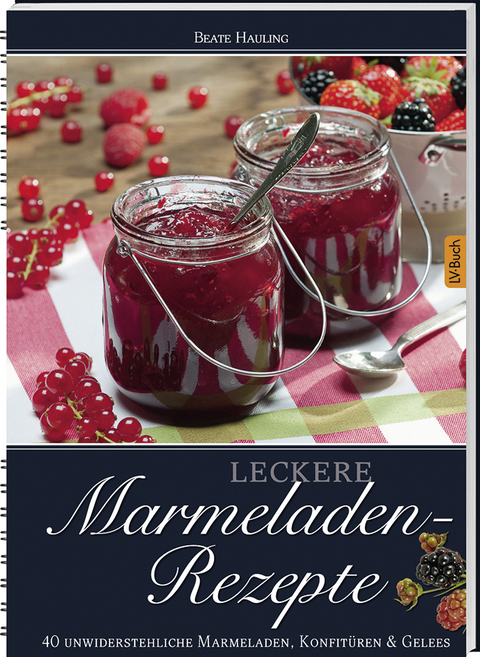 Leckere Marmeladen-Rezepte - Beate Hauling