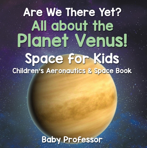 Are We There Yet? All About the Planet Venus! Space for Kids - Children's Aeronautics & Space Book -  Baby Professor