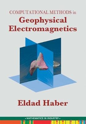 Computational Methods in Geophysical Electromagnetics - Eldad Haber