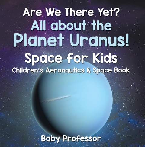 Are We There Yet? All About the Planet Neptune! Space for Kids - Children's Aeronautics & Space Book -  Baby Professor