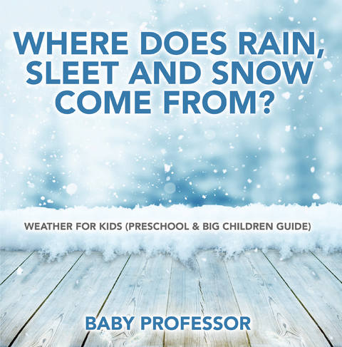 Where Does Rain, Sleet and Snow Come From? | Weather for Kids (Preschool & Big Children Guide) -  Baby Professor