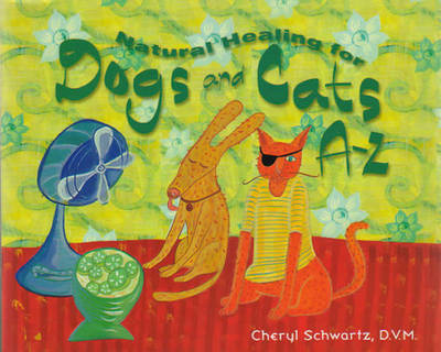 Natural Healing for Dogs and Cats A-Z - Cheryl Schwartz