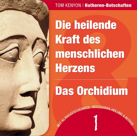 Die heilende Kraft des menschlichen Herzens & Das Orchidium - Tom Kenyon