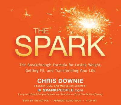 The Spark: The Breakthrough Plan for Losing Weight, Getting Fit, and Transforming Your Life - Chris Downie