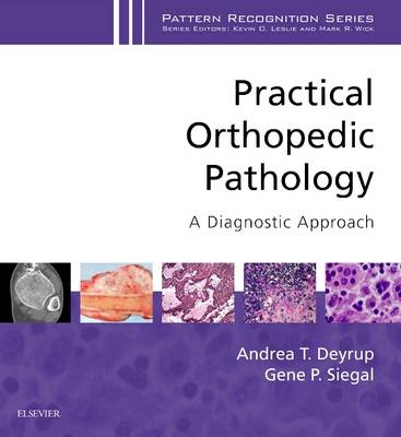 Practical Orthopedic Pathology: A Diagnostic Approach E-Book - Andrea T Deyrup, Gene P Siegal