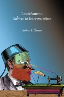 Lautréamont, Subject to Interpretation - Andrea S. Thomas