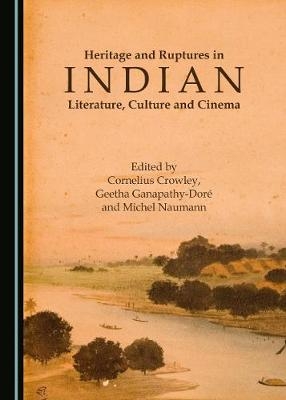 Heritage and Ruptures in Indian Literature, Culture and Cinema - 