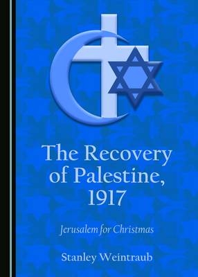 Recovery of Palestine, 1917 -  Stanley Weintraub