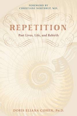 Repetition: Past Lives, Life and Rebirth - Doris Eliana Cohen