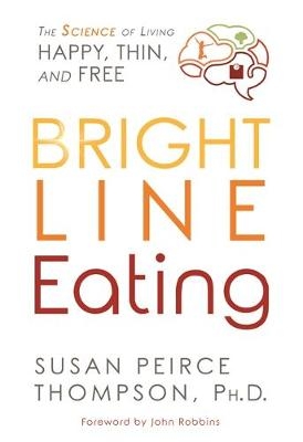 Bright Line Eating -  PHD Susan Peirce Thompson