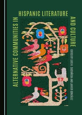 Alternative Communities in Hispanic Literature and Culture - None; Javier Gonzalez Luis H. Castaneda