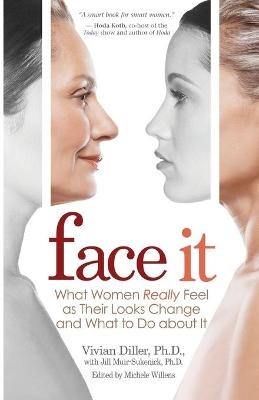 Face It: What Women Really Feel as Their Looks Change and What to Do about It - Diller Vivian, Muir-Sukenick Jill