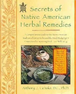 Secrets of Native American Herbal Remedies - Anthony J. Cichoke