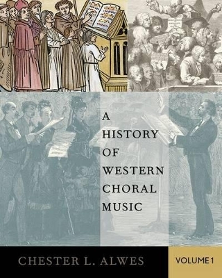 A History of Western Choral Music, Volume 1 - Chester L. Alwes