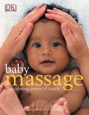 Baby Massage Calm Power of Touch - Alan Heath, Nicki Bainbridge