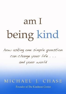 am I being kind - Michael J. Chase