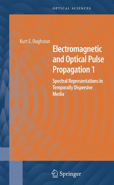 Electromagnetic and Optical Pulse Propagation 1 -  Kurt E. Oughstun