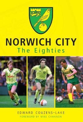Norwich City The Eighties - Edward Couzens-Lake