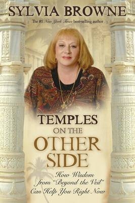 Temples On The Other Side: How Wisdom From Beyond The Veil Can Help - Sylvia Browne