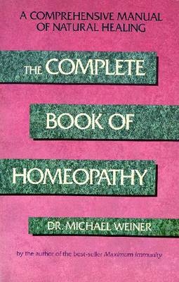 The Complete Book of Homeopathy - Michael DR Weiner