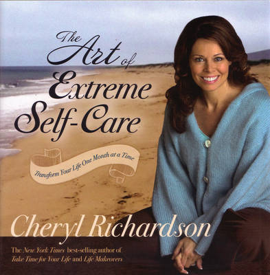 The Art of Extreme Self-Care - Cheryl Richardson