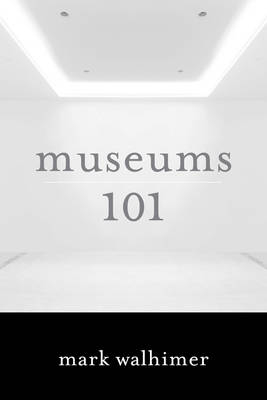 Museums 101 - Mark Walhimer