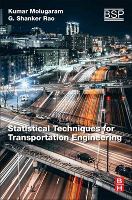 Statistical Techniques for Transportation Engineering -  Kumar Molugaram,  G Shanker Rao