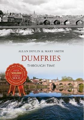 Dumfries Through Time - Allan Devlin, Mary Smith