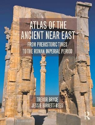 Atlas of the Ancient Near East - Trevor Bryce, Jessie Birkett-Rees
