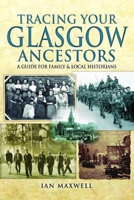 Tracing Your Glasgow Ancestors -  Ian Maxwell