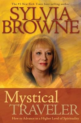 Mystical Traveller: How to Advance to a Higher Level of Spirituality - Sylvia Browne