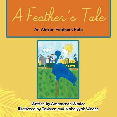 A Feather's Tale - Ammaarah Wadee