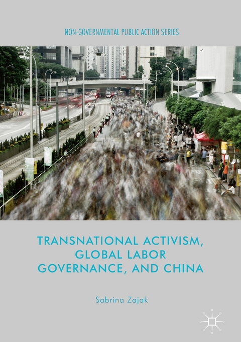 Transnational Activism, Global Labor Governance, and China - Sabrina Zajak