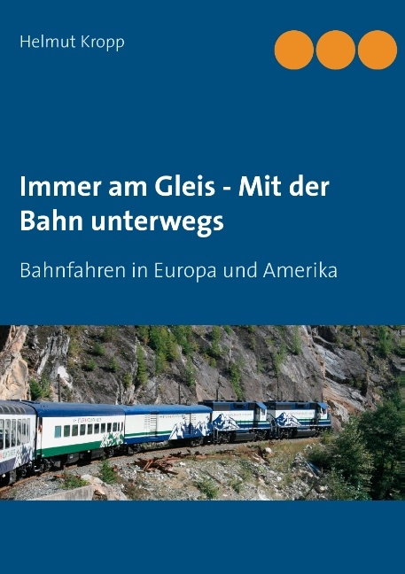 Immer am Gleis - Mit der Bahn unterwegs - Helmut Kropp