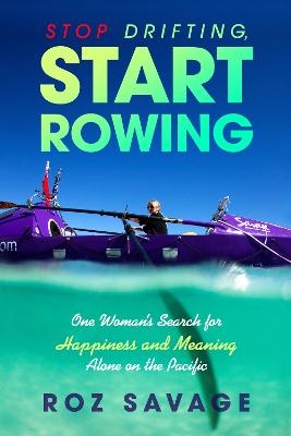 Stop Drifting, Start Rowing - Roz Savage