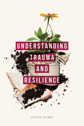 Understanding Trauma and Resilience -  Harms Louise Harms