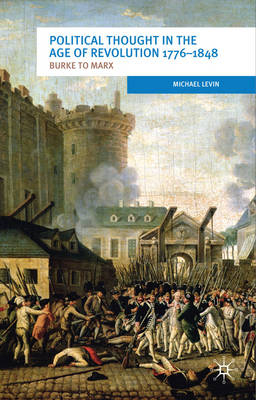 Political Thought in the Age of Revolution 1776-1848 -  Michael Levin