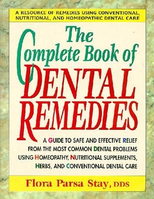 The Complete Book of Dental Remedies - Flora Parsa-Stay