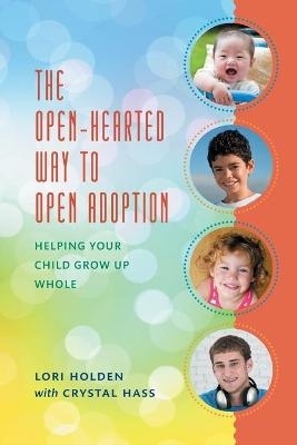 The Open-Hearted Way to Open Adoption - Lori Holden